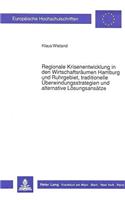 Regionale Krisenentwicklung in Den Wirtschaftsraeumen Hamburg Und Ruhrgebiet, Traditionelle Ueberwindungsstrategien Und Alternative Loesungsansaetze
