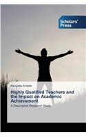 Highly Qualified Teachers and the Impact on Academic Achievement