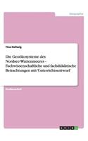 Die Geoökosysteme des Nordsee-Wattenmeeres - Fachwissenschaftliche und fachdidaktische Betrachtungen mit Unterrichtsentwurf