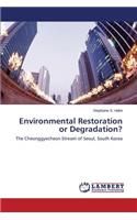 Environmental Restoration or Degradation?