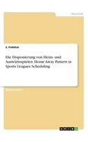 Die Disponierung von Heim- und Auswärtsspielen. Home Away Pattern in Sports Leagues Scheduling
