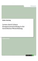 Lernen durch Lehren. Kompetenzentwicklung in der betrieblichen Weiterbildung: (German)