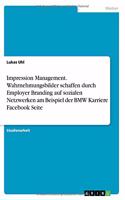 Impression Management. Wahrnehmungsbilder schaffen durch Employer Branding auf sozialen Netzwerken am Beispiel der BMW Karriere Facebook Seite