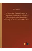 The Cook and Housekeeper´s Complete and Universal Dictionary; Including a System of Modern Cookery, in all its Various Branches