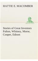 Stories of Great Inventors Fulton, Whitney, Morse, Cooper, Edison
