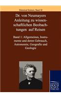 Dr. Von Neumayers Anleitung Zu Wisenschaftlichen Beobachtungen Auf Reisen: Allgemeines, Instrumente Und Deren Gebrauch, Astronomie, Geografie Und Geologie