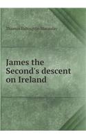 James the Second's descent on Ireland: (English)