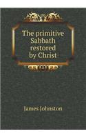The primitive Sabbath restored by Christ: (English)