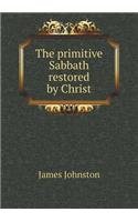 The Primitive Sabbath Restored by Christ