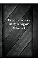 Freemasonry in Michigan Volume 1