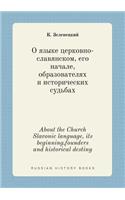 About the Church Slavonic Language, Its Beginning, Founders and Historical Destiny