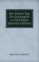 Der Grosse Tag: Ein Schauspiel in Funf Akten (German Edition)