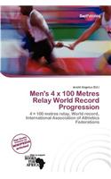 Men's 4 s 100 Metres Relay World Record Progression: (English)