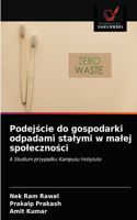 Podejście do gospodarki odpadami stalymi w malej spoleczności