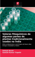 Valores fitoquímicos de algumas partes de plantas tradicionalmente usadas na Índia
