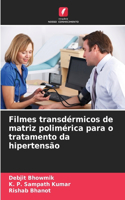 Filmes transdérmicos de matriz polimérica para o tratamento da hipertensão