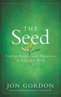 The Seed: Finding Purpose And Happiness In Life And Work