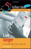 Live Longer : Your Whole Health Route to Longer Life