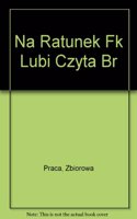 NA RATUNEK FK LUBI CZYTA BR