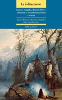 La indianizacion. Cautivos, renegados, Â«hommes libresÂ» y misioneros en los confines americanos (siglos XVI-XIX): Cautivos, renegados, << hommes libres>> y misioneros en los confines americanos