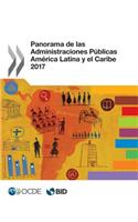 Panorama de Las Administraciones Públicas: América Latina Y El Caribe 2017: (Panorama de las Administraciones Públicas: América Latina y el Caribe)