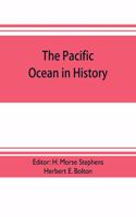 pacific ocean in history; papers and addresses presented at the Panama-Pacific historical congress, held at San Francisco, Berkeley and Palo Alto, California, July 19-23, 1915