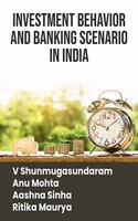 INVESTMENT BEHAVIOR AND BANKING SCENARIO IN INDIA