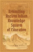 Rekindling Ancient Indian Knowledge System of Education