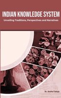 INDIAN KNOWLEDGE SYSTEM UNVEILING TRADITIONS PERSPECTIVES AND NARRATIVES