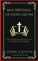 Best Writings of John Calvin: The Essential Works of a Reformation Giant (Grapevine Press)