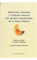 Oraciones, Ensalmos y Conjuros Magicos del Archivo Inquisitorial de La Nueva Espana