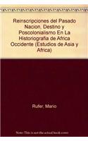 Reinscripciones del Pasado Nacion, Destino y Poscolonialismo En La Historiografia de Africa Occidente