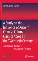 Study on the Influence of Ancient Chinese Cultural Classics Abroad in the Twentieth Century