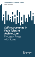 Self-restructuring in Fault Tolerant Architecture: Processor Arrays with Spares(SpringerBriefs in Computer Science)