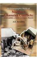 Ethnographic Study of Northern Ghanaian Conflicts. Towards a Sustainable Peace