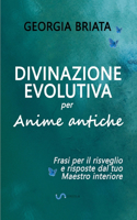 Divinazione Evolutiva per Anime antiche - Frasi per il risveglio e risposte dal tuo Maestro interiore