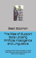 The Rise of Support Bots Utilising Artificial Intelligence and Linguistics: Unveiling a Novel Theory of Support in Social Media Discourse, Social Media Collaborative Work, AI and Linguistics