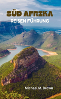 Süd Afrika Reisen Führung: Ihr ultimatives Handbuch für Abenteuer und Naturwunder, Majestätische Landschaften, Wildtiere, versteckte Reize, Krüger-Nationalpark und lebendige K