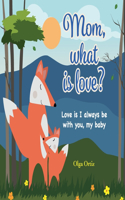 Mom, What Is Love?