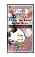 Class 10 Science: 5 Solved Case Studies for Each Chapter book