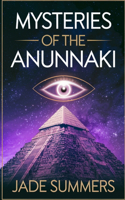 Mysteries of the Anunnaki: (69 Aliens, Ufos, and Cryptids: Unraveling the Unknown)