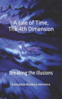 A tale of Time, The 4th Dimension: Breaking the Illusions