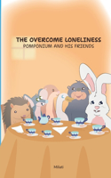 The Overcome Loneliness: Pomponium And His Friends