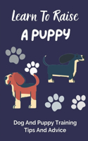 Learn To Raise A Puppy: Dog And Puppy Training Tips And Advice: Puppy Potty Training For Beginners