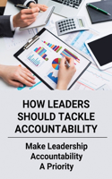 How Leaders Should Tackle Accountability: Make Leadership Accountability A Priority: Managerial Accountability