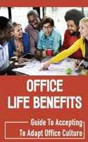 Office Life Benefits: Guide To Accepting To Adapt Office Culture: Effort Office Life