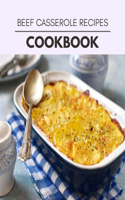 Beef Casserole Recipes Cookbook: Quick & Easy Recipes to Boost Weight Loss that Anyone Can Cook