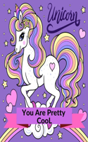 You are Pretty Cool Unicorn: Unicorn Coloring Book, Coloring for children, tweens and teenagers, ages 7 and up.Core age 8-12 years old, kids arts & crafts, travel activity, girl