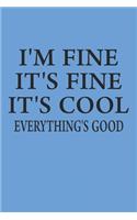 I'm Fine It's Fine It's Cool Everything's Good