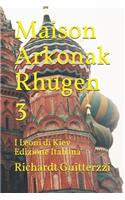 Maison Arkonak Rhugen 3: I Leoni di Kiev Edizione Italiana